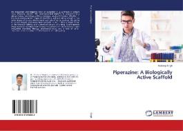 Piperazine: A Biologically Active Scaffold di Kuldeep Singh edito da LAP Lambert Academic Publishing