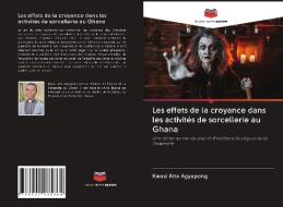 Les effets de la croyance dans les activités de sorcellerie au Ghana di Kwasi Atta Agyapong edito da Editions Notre Savoir