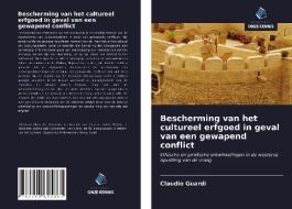 Bescherming van het cultureel erfgoed in geval van een gewapend conflict di Claudio Guardì edito da Uitgeverij Onze Kennis