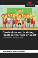 Curriculum and training ideals in the field of sport di Juan Paulo Marín Castaño edito da Our Knowledge Publishing