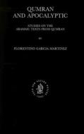 Qumran and Apocalyptic: Studies on the Aramaic Texts from Qumran di Florentino Garcia Martinez edito da BRILL ACADEMIC PUB