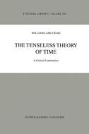 The Tenseless Theory of Time di W. L. Craig edito da Springer Netherlands