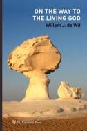 On The Way To The Living God di Willem J. De Wit edito da Vu University Press