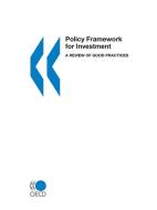 Policy Framework For Investment, A Review Of Good Practices di Organization for Economic Cooperation & Development, OECD Publishing edito da Organization For Economic Co-operation And Development (oecd