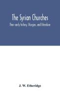 The Syrian churches di J. W. Etheridge edito da Alpha Editions