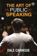 The Art Of Public Speaking di Carnegie Dale Carnegie edito da Repro Books Limited