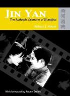 Jin Yan: The Rudolph Valentino of Shanghai (with DVD of the Peach Girl) [With The Peach Girl DVD] di Richard J. Meyer edito da HONG KONG UNIV PR
