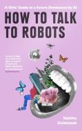 How To Talk To Robots And Why You Should di Tabitha Goldstaub edito da Harpercollins Publishers