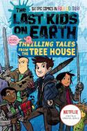 The Last Kids On Earth: Thrilling Tales From The Tree House di Max Brallier edito da HarperCollins Publishers