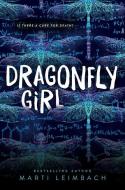 Dragonfly Girl di Marti Leimbach edito da KATHERINE TEGEN BOOKS