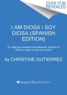 I Am Diosa \ Yo Soy Diosa (Spanish Edition): Un Viaje de Profunda Sanación, Amor Propio Y Regreso Al Alma di Christine Gutierrez edito da HARPERCOLLINS