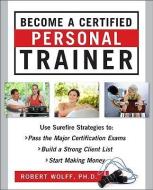 Become A Certified Personal Trainer (ebook) di Robert Wolff edito da Mcgraw-hill Education - Europe