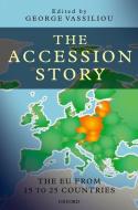 The Accession Story: The Eu from 15 to 25 Countries di George Vassiliou edito da OXFORD UNIV PR