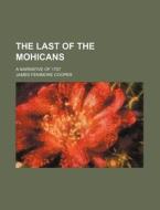 The Last Of The Mohicans (1876) di James Fenimore Cooper edito da General Books Llc