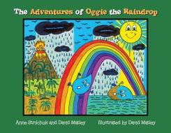 THE ADVENTURES OF OGGIE THE RAINDROP di ANNE STRILCHUK edito da LIGHTNING SOURCE UK LTD