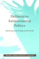 Deliberative Environmental Politics: Democracy and Ecological Rationality di Walter F. Baber, Robert V. Bartlett edito da MIT PR