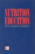 Nutrition Education In U.s. Medical Schools di Committee on Nutrition in Medical Education, Food and Nutrition Board, Commission on Life Sciences, Division on Earth and Life Studies, National Research  edito da National Academies Press