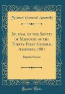 Journal of the Senate of Missouri of the Thirty-First General Assembly, 1881: Regular Session (Classic Reprint) di Missouri General Assembly edito da Forgotten Books