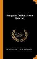 Banquet To The Hon. Simon Cameron di Pa Citizens From Old Catal Harrisburg edito da Franklin Classics Trade Press