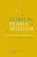 Clinical Pearls of Wisdom - 21 Leading Therapists Offer Their Key Insights di Michael Kerman edito da W. W. Norton & Company