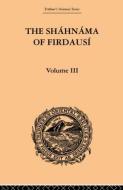 The Shahnama Of Firdausi: Volume Iii di Arthur George Warner, Edmond Warner edito da Taylor & Francis Ltd