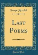 Last Poems (Classic Reprint) di George Meredith edito da Forgotten Books