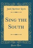 Sing the South (Classic Reprint) di Judd Mortimer Lewis edito da Forgotten Books