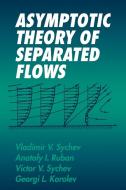Asymptotic Theory of Separated Flows di Vladimir V. Sychev, Anatoly I. Ruban, Victor V. Sychev edito da Cambridge University Press