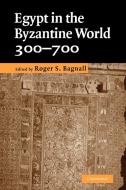 Egypt in the Byzantine World, 300-700 edito da Cambridge University Press