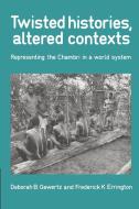 Twisted Histories, Altered Contexts di Deborah B. Gewertz, Frederick Errington, Frederick K. Errington edito da Cambridge University Press