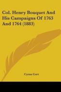 Col. Henry Bouquet and His Campaigns of 1763 and 1764 (1883) di Cyrus Cort edito da Kessinger Publishing