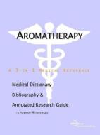 Aromatherapy - A Medical Dictionary Bibliography And Annotated Research Guide To Internet References di Health Publica Icon Health Publications edito da Icon Group International