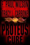 The Proteus Cure di F. Paul Wilson, Tracy L. Carbone edito da Shadowridge Press