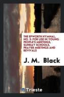 The Epworth Hymnal, No. 3 di J. M. Black edito da Trieste Publishing