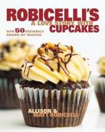 Robicelli's a Love Story, with Cupcakes: With 50 Decidedly Grown-Up Recipes di Allison Robicelli, Matt Robicelli edito da VIKING HARDCOVER