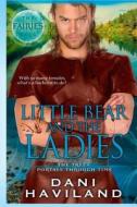 Little Bear and the Ladies: The Fairies Saga - Book Three and a Half di Dani Haviland edito da Chill Out!