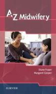 A-Z Midwifery di Diane M. Fraser, Margaret A. Cooper edito da ELSEVIER