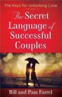 The Secret Language Of Successful Couples di Bill Farrel, Pam Farrel edito da Harvest House Publishers,u.s.