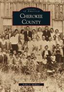 Cherokee County di Bobby G. McElwee edito da ARCADIA PUB (SC)