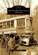 Greater Wyoming Valley Trolleys di Harrison Wick edito da ARCADIA PUB (SC)