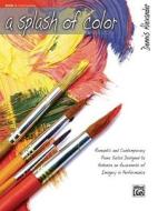 Splash Of Colour Book 2 di DENNIS ALEXANDER edito da Alfred Publishing Co.(uk)ltd