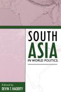 South Asia in World Politics di Devin T. Hagerty edito da Rowman & Littlefield Publishers