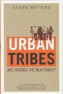 Urban Tribes di Ethan Watters edito da Bloomsbury Publishing Plc