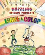 Dazzling Science Projects with Light and Color di Robert Gardner edito da Enslow Elementary