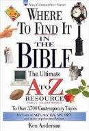Where to Find It in the Bible: The Ultimate A to Z(r) Resource Series di Ken Anderson edito da Thomas Nelson