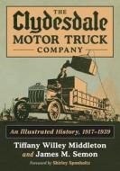 Middleton, T:  The Clydesdale Motor Truck Company di Tiffany Willey Middleton edito da McFarland