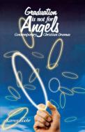 Graduation Is Not for Angels: Contemporary Christian Dramas di Karren Boehr edito da CSS Publishing Company