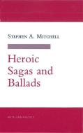 Heroic Sagas and Ballads di Stephen A. Mitchell edito da CORNELL UNIV PR