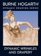Dynamic Wrinkles And Drapery di Burne Hogarth edito da Watson-Guptill Publications