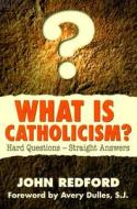 What is Catholicism?: Hard Questions--Straight Answers di John Redford edito da Our Sunday Visitor (IN)